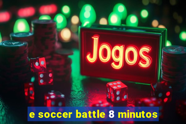 e soccer battle 8 minutos